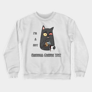 Not Enough Coffee Yet, Coffee Lover, Funny Cat, Crewneck Sweatshirt